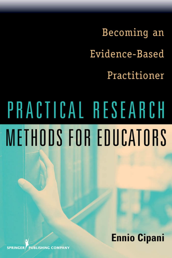 Practical Research Methods for Educators: Becoming an EvidenceBased Practitioner