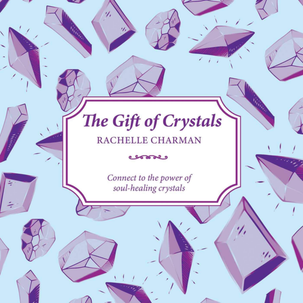 Gift of Crystals: Connect to the Power of SoulHealing Crystals