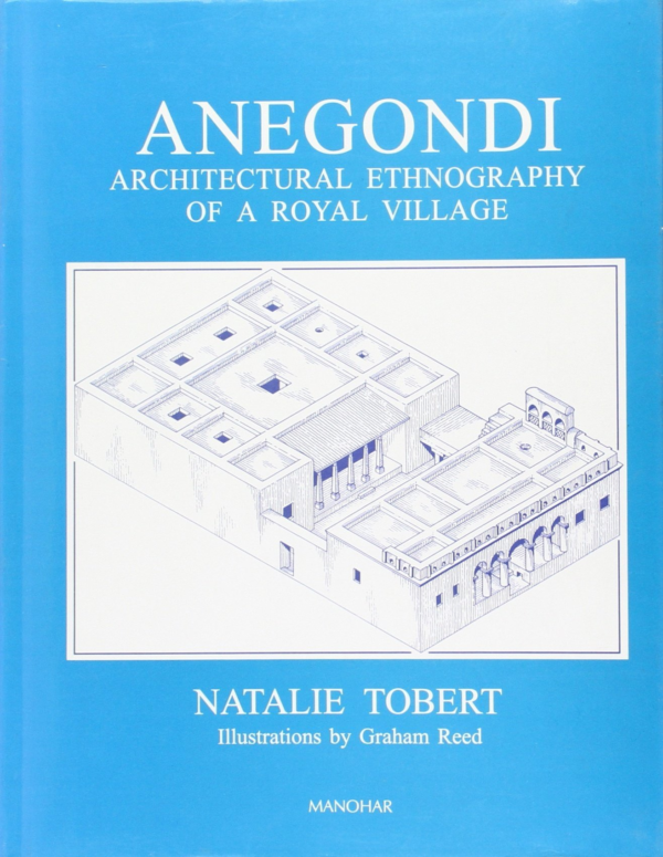 Vijayanagara Research Project Monograph Series: Volume VII: Anegondi : Architectural Ethnography of a Royal Village