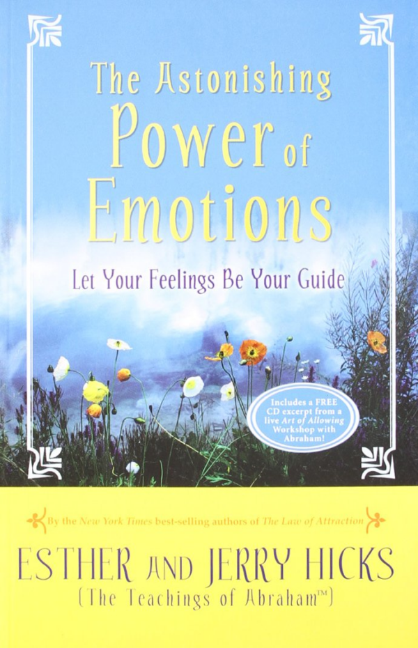 The Astonishing Power Of Emotions: Let Your Feelings Be Your Guide (Includes a FREE CD excerpt from a live Art of Allowing Workshop with Abraham)
