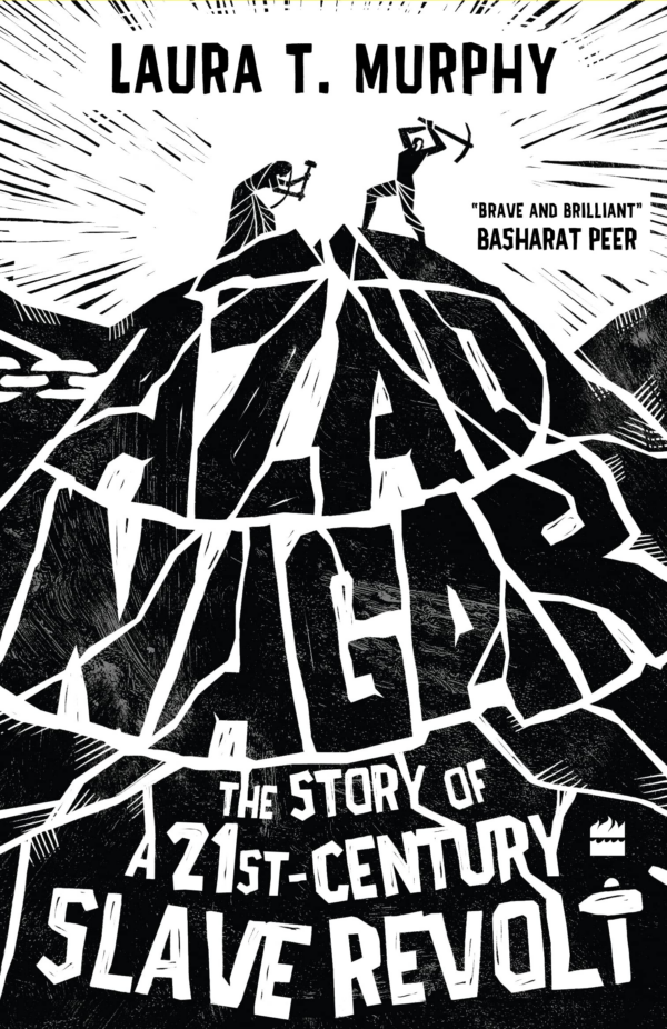 Azad Nagar: The Story of a 21stCentury Slave Revolt