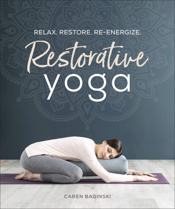 Restorative Yoga: Relax Restore ReEnergize