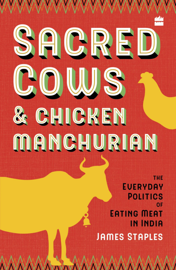 Sacred Cows And Chicken Manchurian: The Everyday Politics of Eating Meat in India