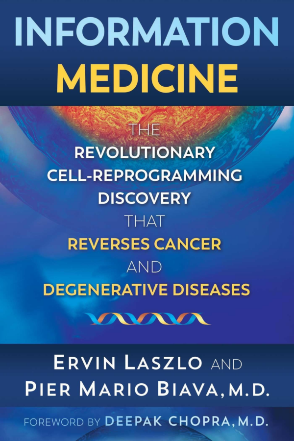 Information Medicine: The Revolutionary CellReprogramming Discovery That Reverses Cancer and Degenerative Diseases