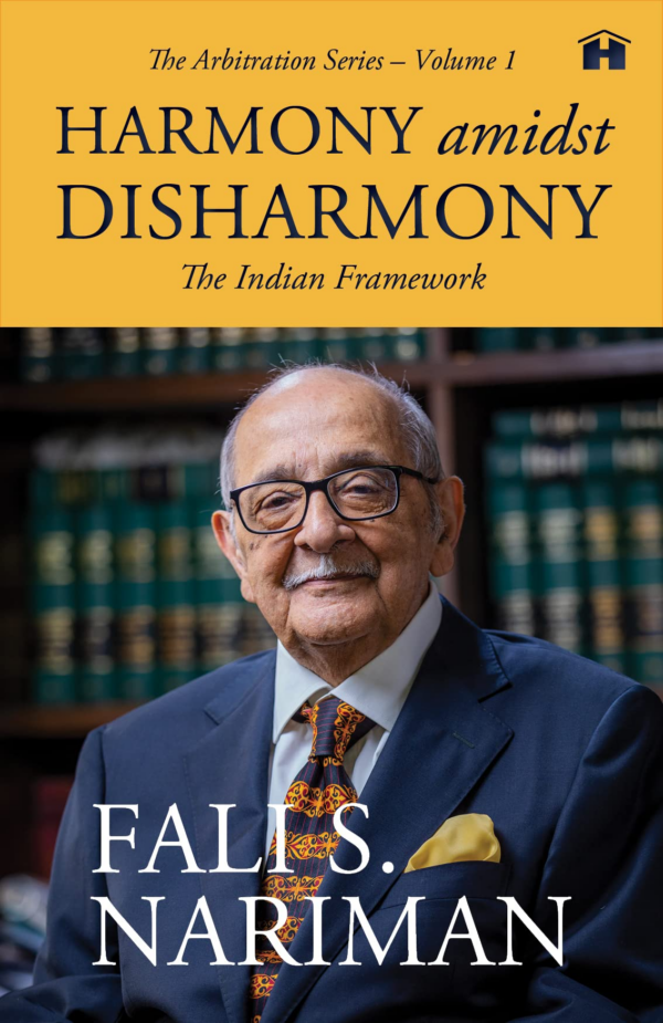 Harmony Amidst Disharmony: The Indian Framework (The Arbitration Series Volume 1)