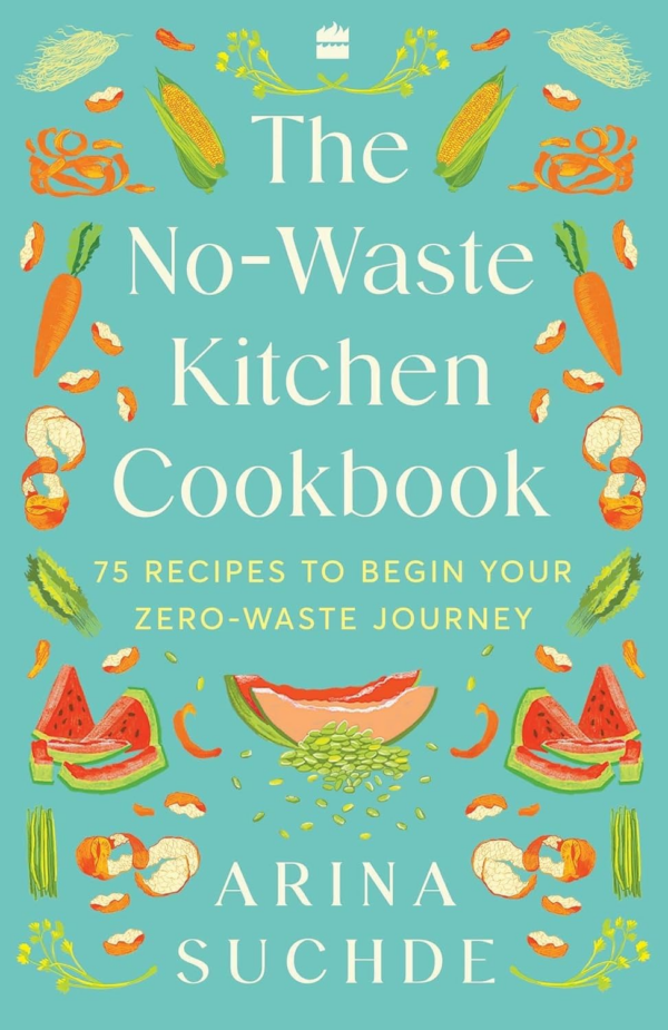 NoWaste Kitchen Cookbook: 75 Recipes to Begin Your ZeroWaste Journey