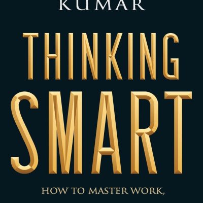 Thinking smart: How to Master Work, Life and Everything InBetween