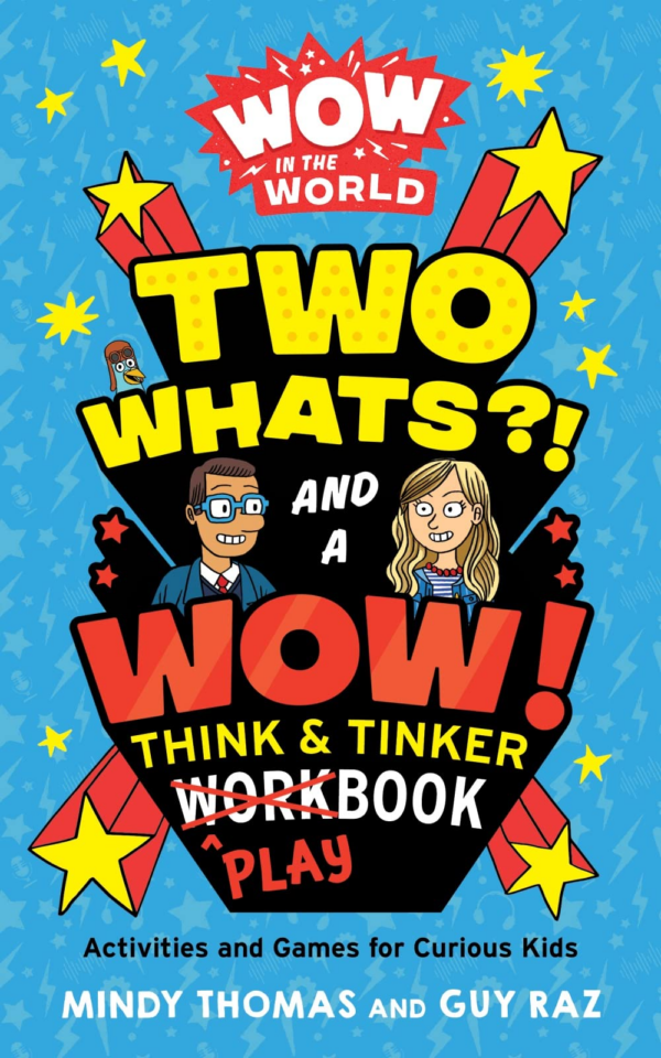 Wow in the World: Two Whats and a Wow Think & Tinker Playbook: Activities and Games for Curious Kids