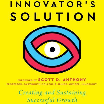 Innovator's Solution, with a New Foreword: Creating and Sustaining Successful Growth