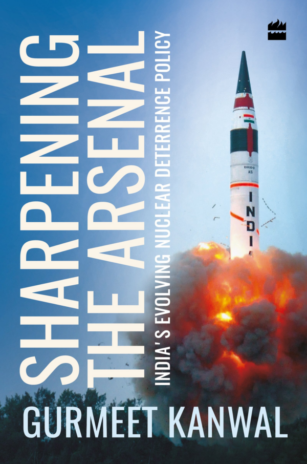 Sharpening the Arsenal: India's Evolving Nuclear Deterrence Policy: India's Evolving Nuclear Deterrence Policy