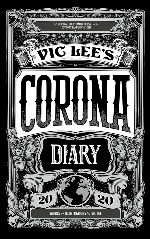 Vic Lee's Corona Diary: A Personal Illustrated Journal of the Covid19 Pandemic of 2020