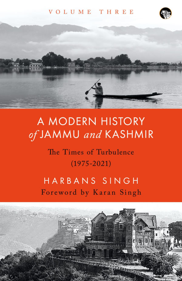 A Modern History of Jammu and Kashmir Volume Three The Time of Turbulence (1975 2021)