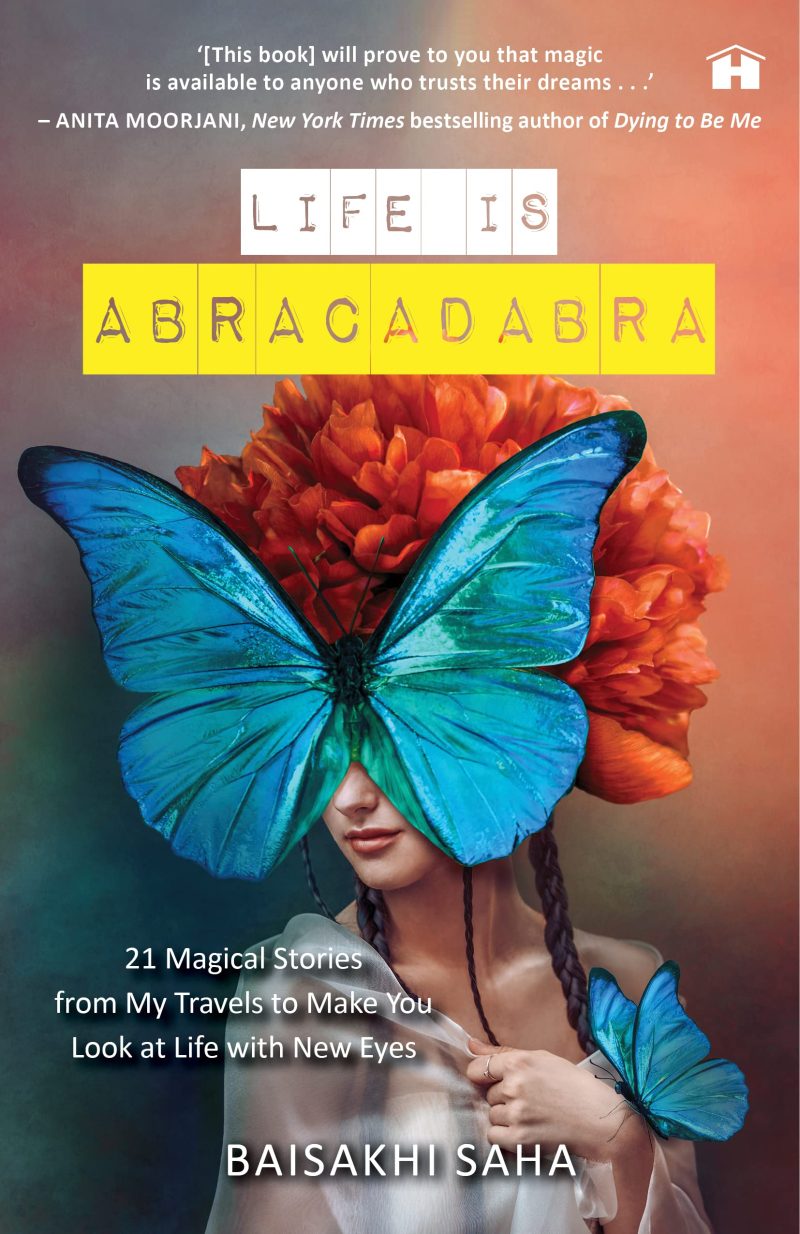 Life Is Abracadabra 21 Magical Stories From My Travels To Make You Look At Life With New Eyes