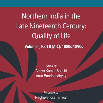 Northern India in the Late Nineteenth Century: Quality of Life, Volume I, Part II (A, B, C): 1880s1890s