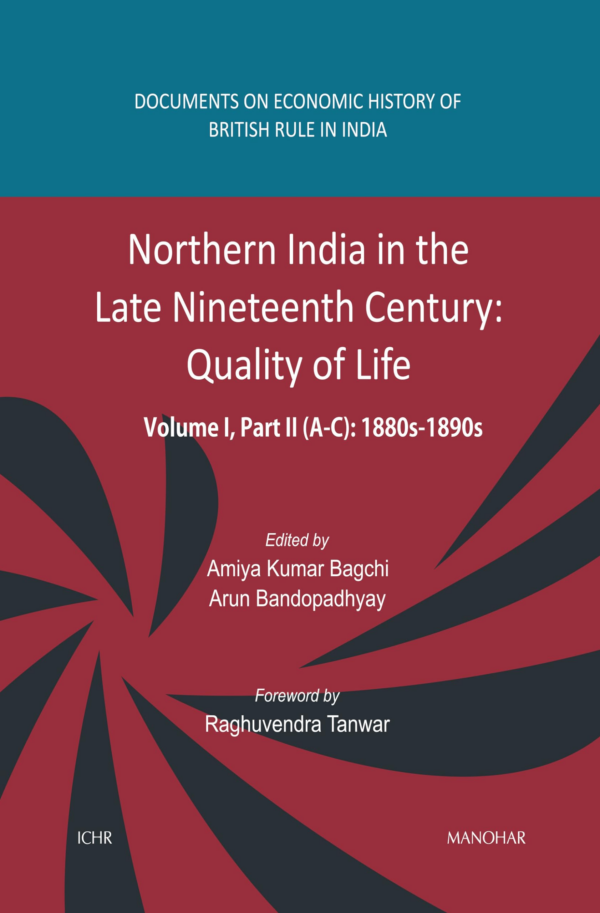 Northern India in the Late Nineteenth Century: Quality of Life, Volume I, Part II (A, B, C): 1880s1890s