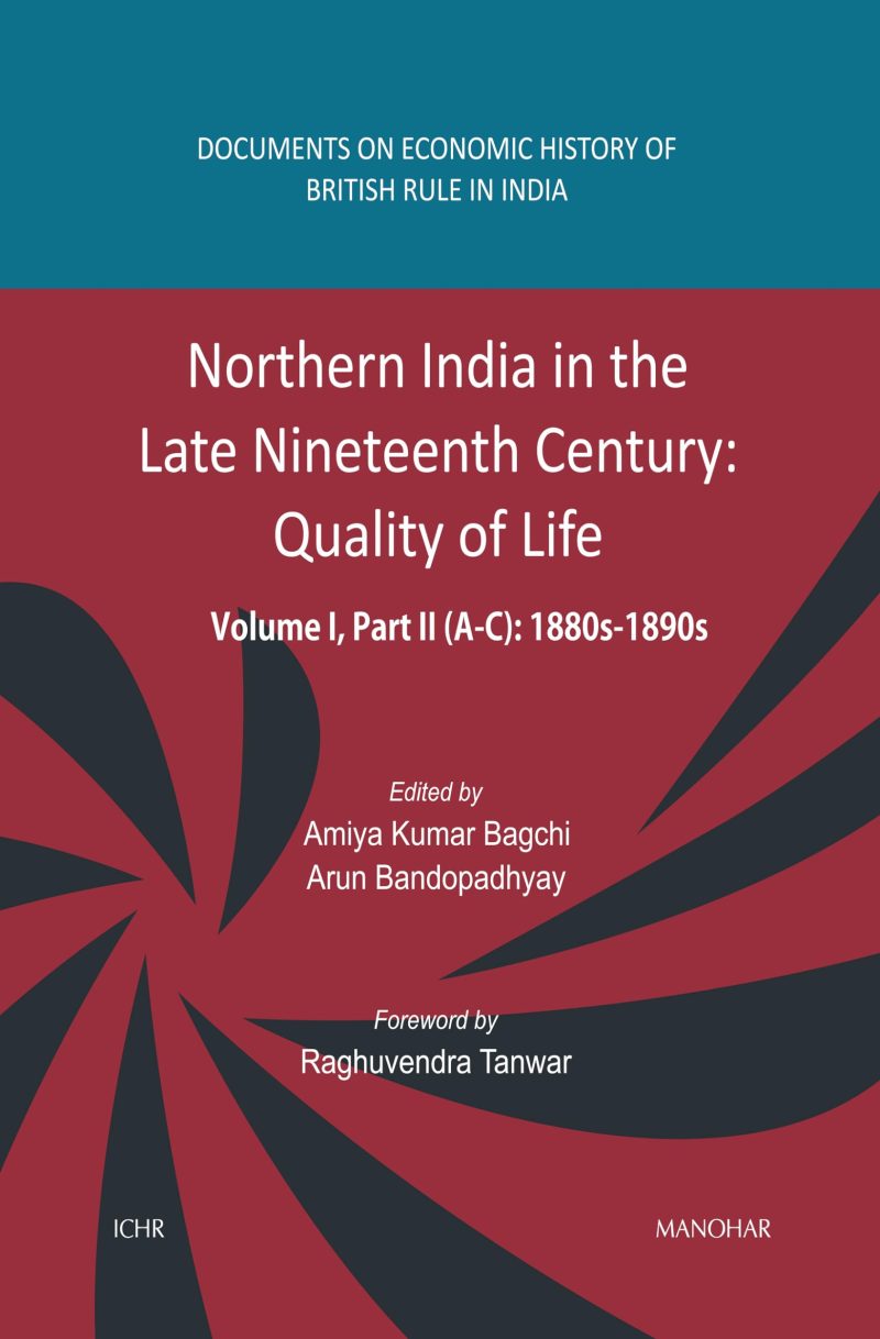 Northern India in the Late Nineteenth Century: Quality of Life, Volume I, Part II (A, B, C): 1880s1890s