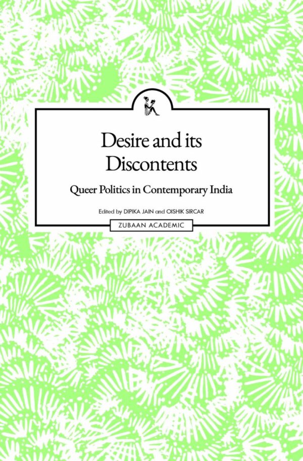 Desire and Its Discontents: Queer Politics in Contemporary India