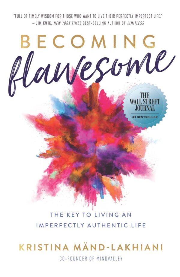 Becoming Flawesome: The Key to Living an Imperfectly Authentic Life [Paperback] Kristina M�nd-Lakhiani