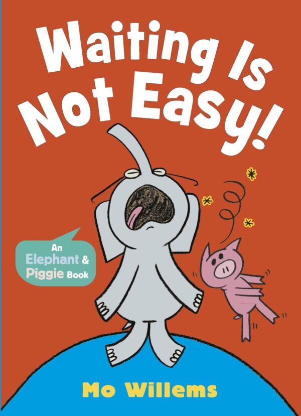 Waiting Is Not Easy! (Elephant and Piggie)