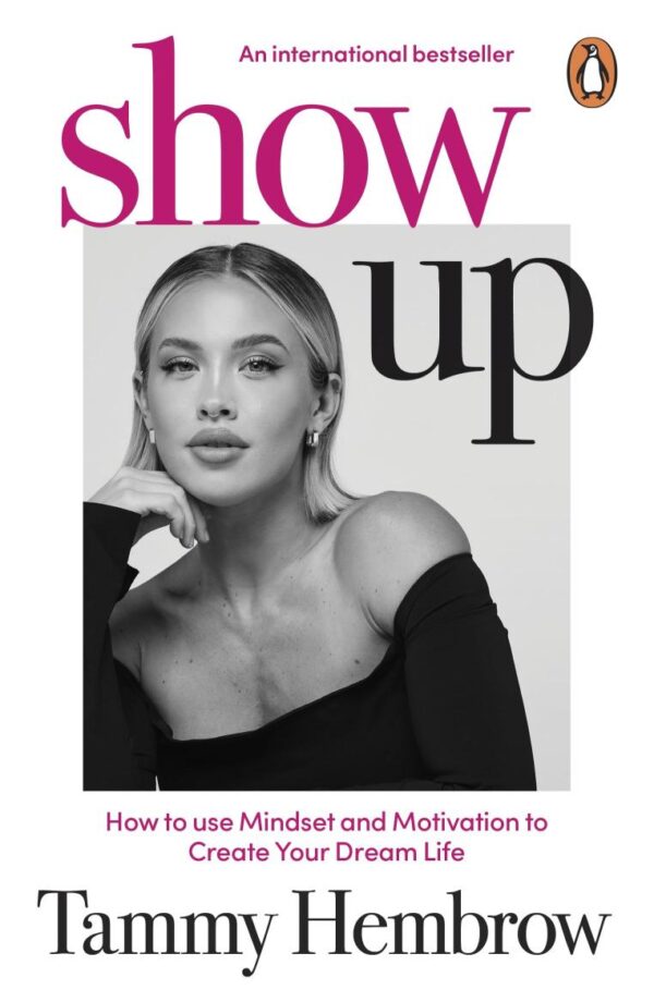 Show Up: The International Bestselling Guide to Mindset Motivation and Creating Your Dream Life [Paperback] Tammy Hembrow