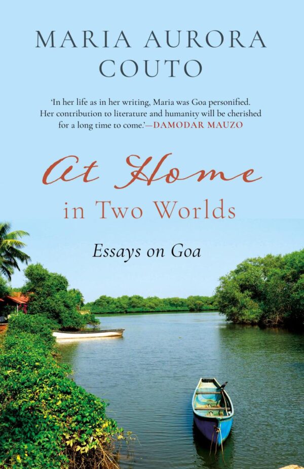 At Home in Two Worlds : Essays on Goa [Hardcover] Maria Aurora Couto [Hardcover] Maria Aurora Couto [Hardcover] Maria Aurora Couto [Hardcover] Maria Aurora Couto