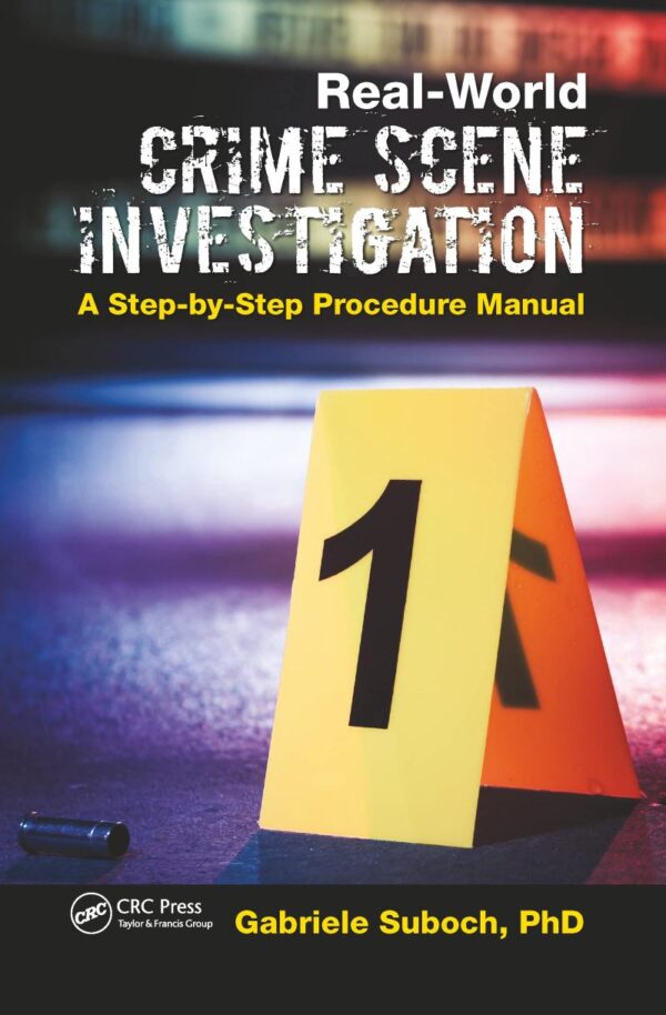 Real-World Crime Scene Investigation: A Step-by-Step Procedure Manual