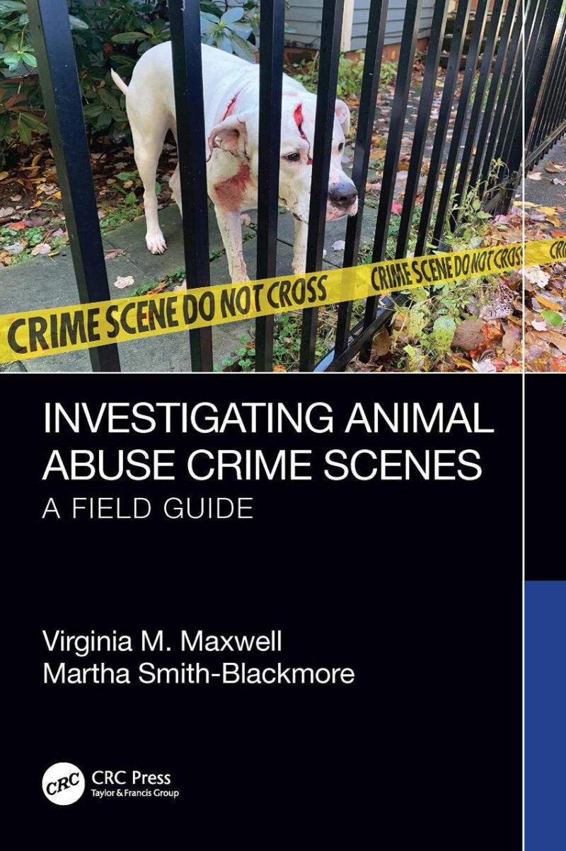 INVESTIGATING ANIMAL ABUSE CRIME SCENES A FIELD GUIDE (PB 2024)