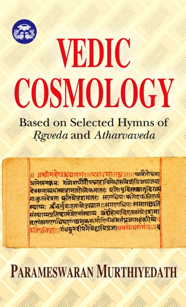 Vedic Cosmology.: Based on Selected Hymns of Rgveda and Atharvaveda