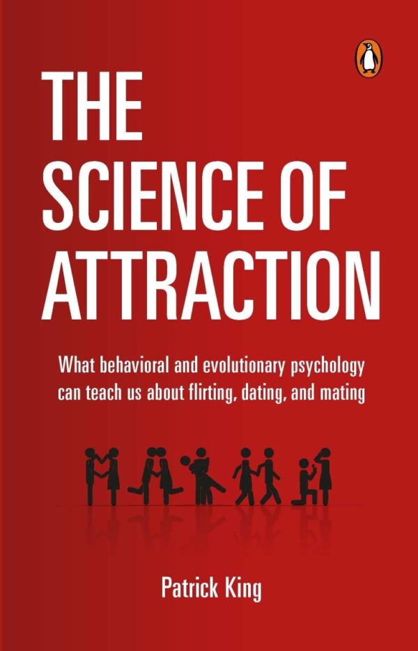 The Science of Attraction: What Behavioral And Evolutionary Psychology Can Teach Us About Flirting