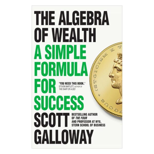 The Algebra of Wealth: A Simple Formula for Success [Hardcover] Scott Galloway