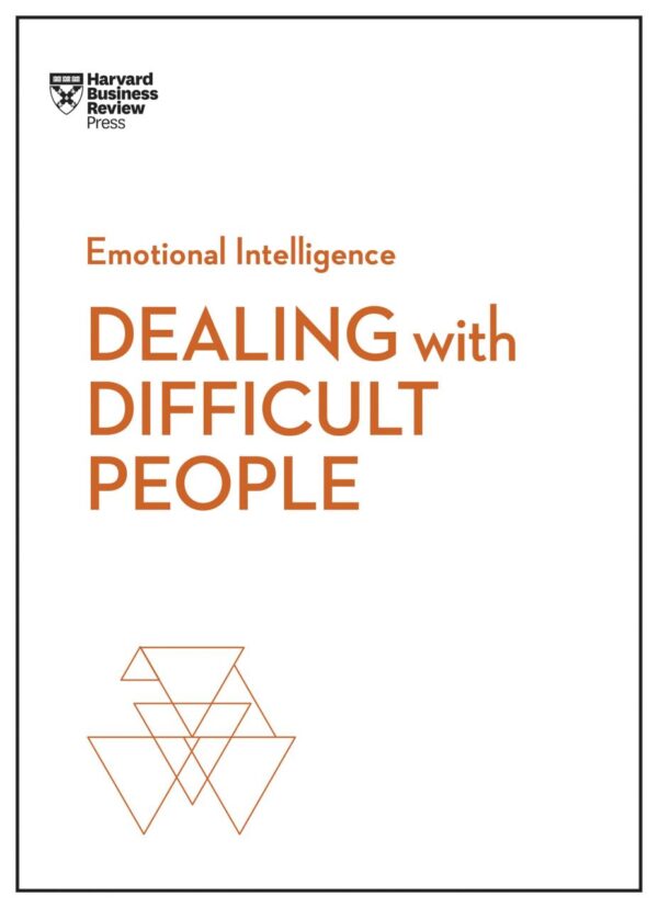 Dealing with Difficult People (HBR Emoti (HBR Emotional Intelligence Series)