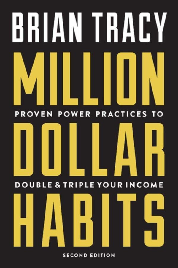 Million Dollar Habits: Proven Power Practices to Double and Triple Your Income [Paperback] Brain Tracy