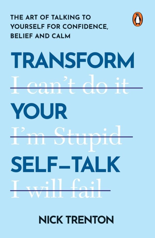 Transform Your Self-Talk: The Art Of Talking To Yourself For Confidence Belief And Calm