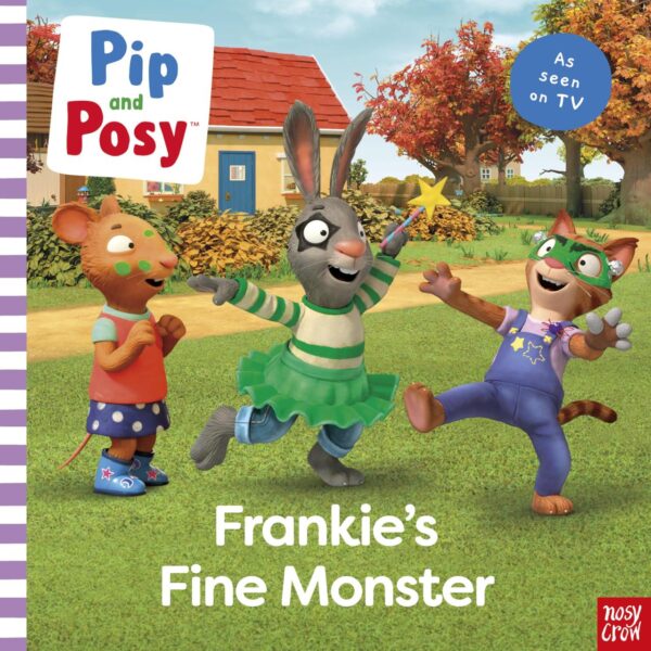 Pip And Posy: Frankie'S Fine Monster: Tv Tie-In Picture Book