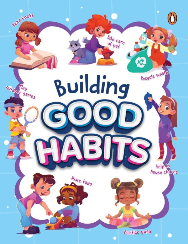 Building Good Habits: Fun Activities for Kids | Illustrated and Interactive Activities Teaching Good Habits | Ages 5+ [Penguin Early Learning Series]