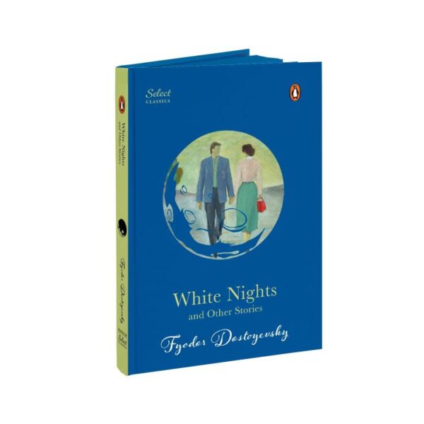 Penguin Select Classics: White Nights and Other Stories: Also Includes Notes from Underground and A Christmas Tree and a Wedding (Original