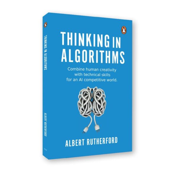 Thinking in Algorithms: Combine Human Creativity with Technical Skills for An Al Competitive World [Paperback] Rutherford