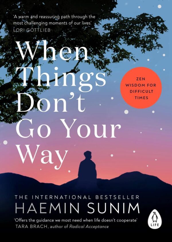 When Things Don’t Go Your Way: Zen Wisdom for Difficult Times [Paperback] Haemin Sunim