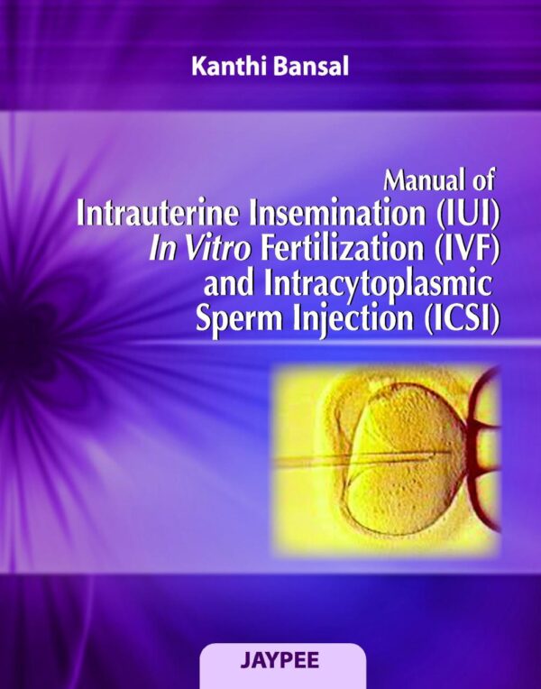 Manual of Intrauterine Insemination (IUI) In Vitro Fertilization (IVF) and Intracytoplasmic Sperm Injection (ICSI)