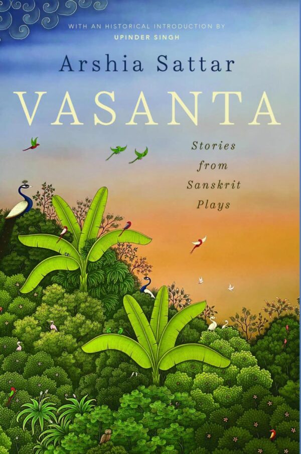 Vasanta : Stories From Sanskrit Plays [Hardcover] Arshia Sattar [Hardcover] Arshia Sattar [Hardcover] Arshia Sattar [Hardcover] Arshia Sattar
