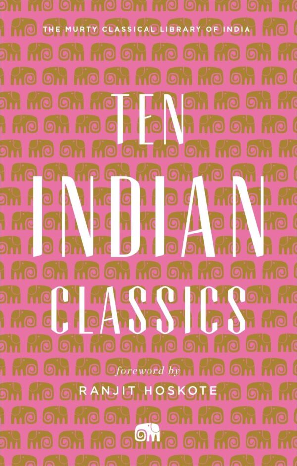 Ten Indian Classics (Murty Classical Library of India) [Hardcover] Ranjit Hoskote [Hardcover] Ranjit Hoskote [Hardcover] Ranjit Hoskote [Hardcover] Ranjit Hoskote