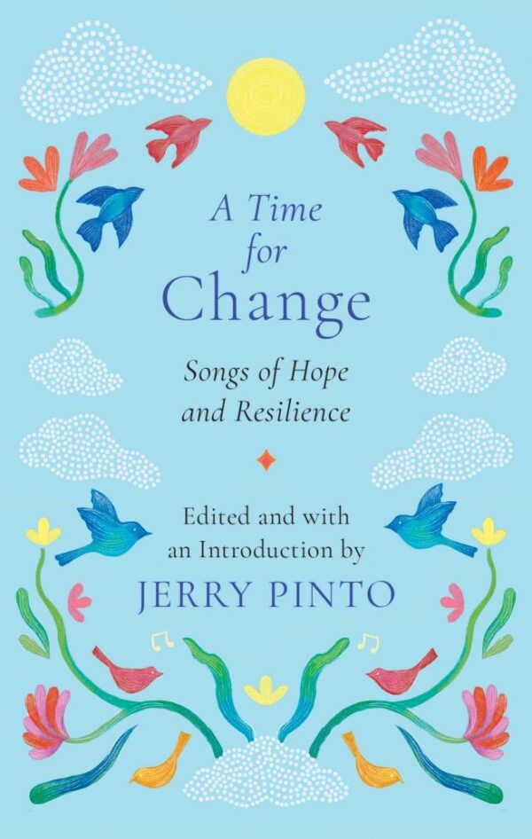A Time For Change : Songs of Hope and Resilience [Hardcover] Jerry Pinto [Hardcover] Jerry Pinto [Hardcover] Jerry Pinto [Hardcover] Jerry Pinto