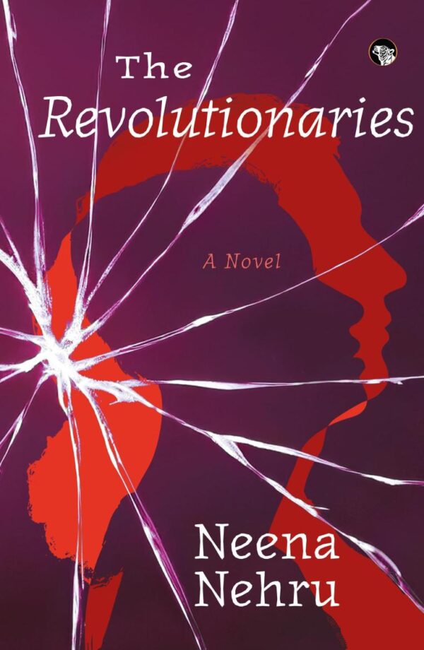 The Revolutionaries : A Novel [Paperback] Neena Nehru [Paperback] Neena Nehru [Paperback] Neena Nehru [Paperback] Neena Nehru