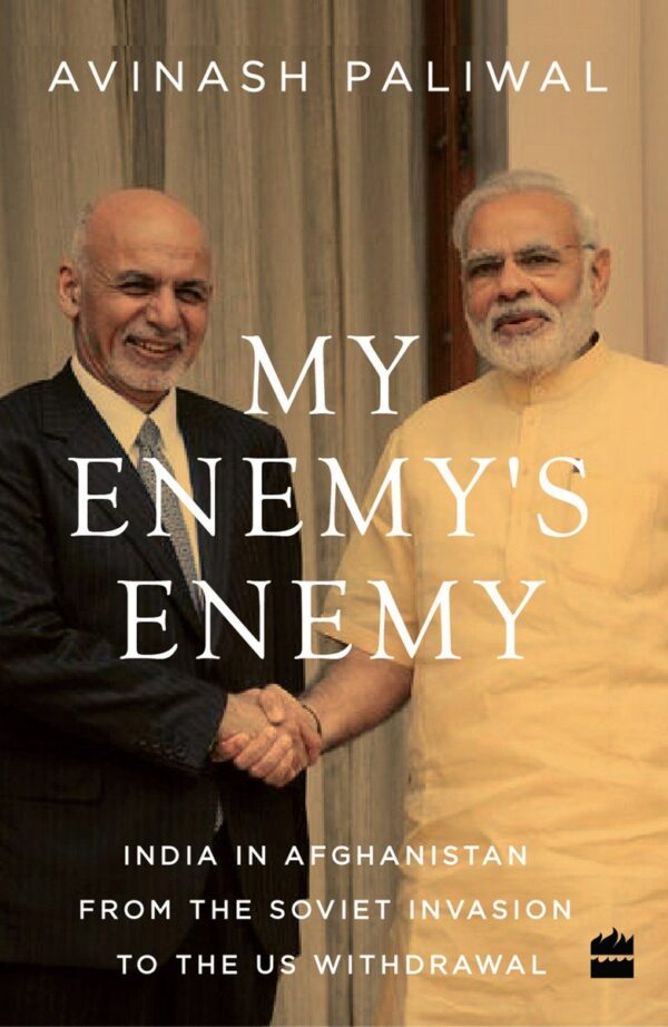 My Enemy's Enemy: India in Afghanistan from the Soviet Invasion to the US Withdrawal