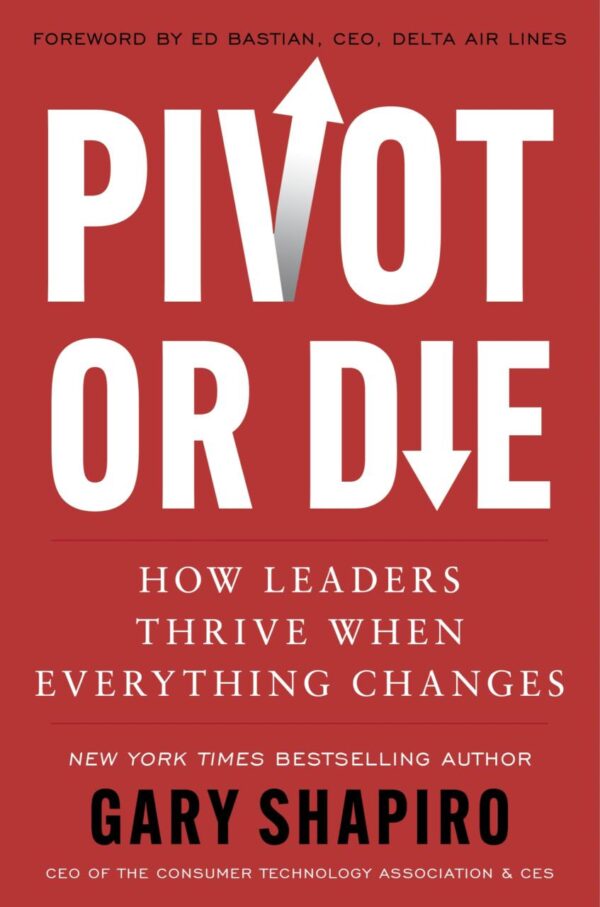 Pivot or Die : How Leaders Thrive When Everything Changes