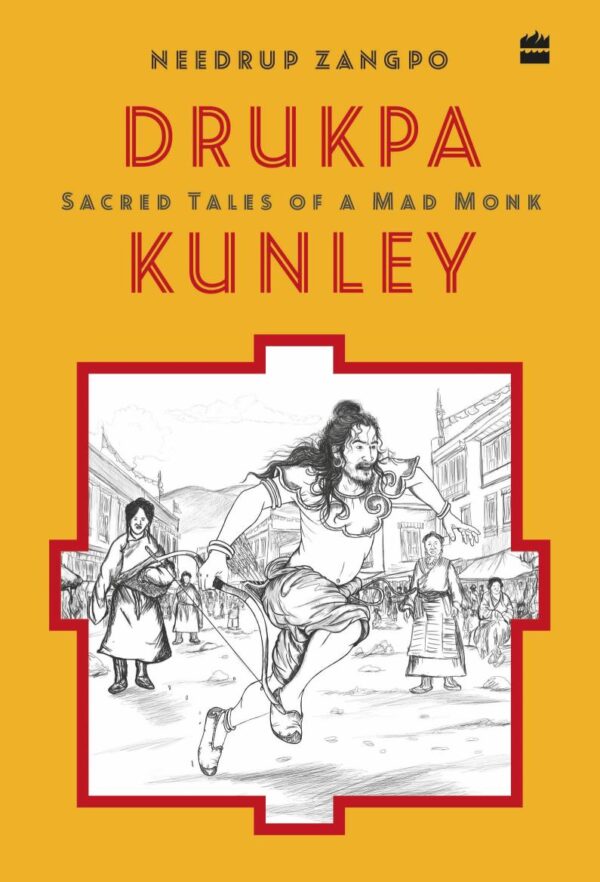 Drukpa Kunley : Sacred Tales of a Bhutanese Mad Monk