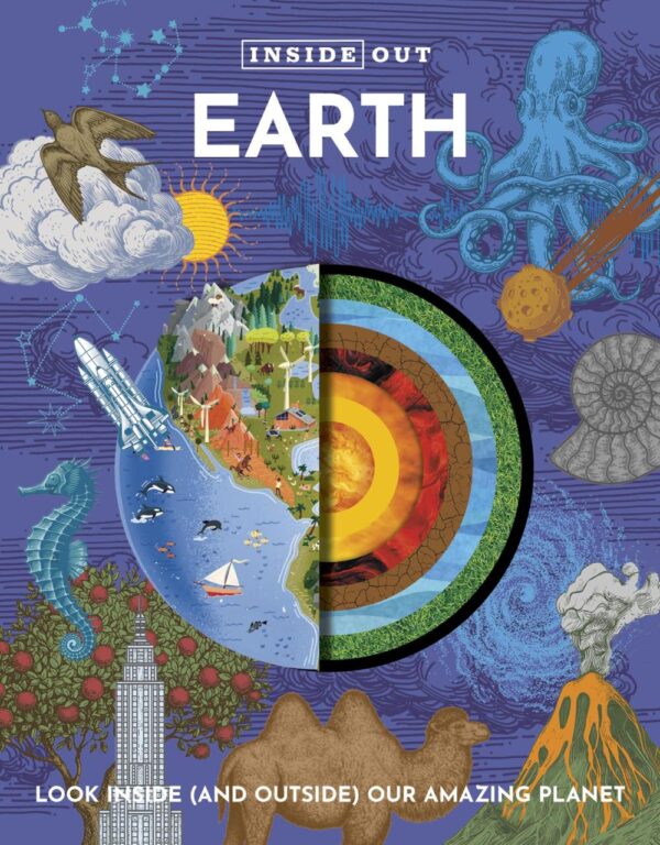 Inside Out Earth: Look Inside (And Outside) Our Amazing Plan