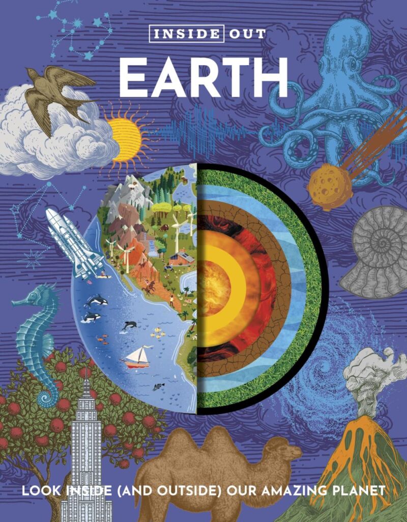 Inside Out Earth: Look Inside (And Outside) Our Amazing Plan