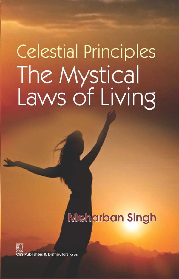 Celestial Principles The Mystical Laws Of Living (Pb 2016) [Paperback] SINGH M.