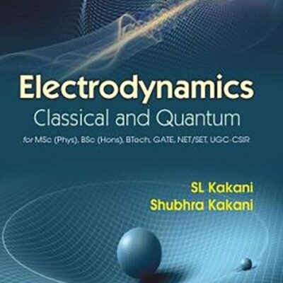 Electrodynamics Classical And Quantum (Pb 2020) [Paperback] KAKANI S.L.